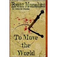 To Move the World by Monahan, Brent, 9781595071149