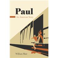 Paul An American Story by Blair, William, 9781667891149
