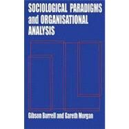 Sociological Paradigms and Organisational Analysis: Elements of the Sociology of Corporate Life by Burrell,Gibson, 9781857421149