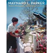Maynard L. Parker : Modern Photography and the American Dream by Watts, Jennifer A., 9780300171150