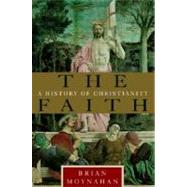 The Faith A History of Christianity by MOYNAHAN, BRIAN, 9780385491150