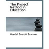 The Project Method in Education by Branom, Mendel Everett, 9780554851150