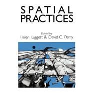 Spatial Practices Critical Exploration in Social/Spatial Theory by Helen Liggett; David C. Perry, 9780803951150