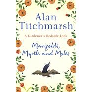 Marigolds, Myrtle and Moles A Gardener's Bedside Book by Titchmarsh, Alan, 9781529311150