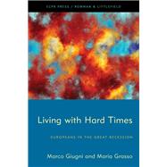 Living with Hard Times Europeans in the Great Recession by Giugni, Marco; Grasso, Maria, 9781538151150
