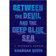 Between the Devil and the Deep Blue Sea A Veteran's Memoir by Queen, Khadijah, 9781538771150