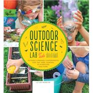 Outdoor Science Lab for Kids 52 Family-Friendly Experiments for the Yard, Garden, Playground, and Park by Heinecke, Liz Lee, 9781631591150