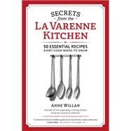 Secrets from the La Varenne Kitchen: 50 Essential Recipes Every Cook Needs to Know by Willan, Anne, 9781940611150