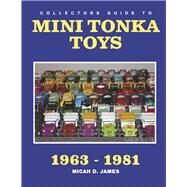 Collectors Guide to Mini Tonka Toys 1963-1981 by James, Micah D, 9798350931150