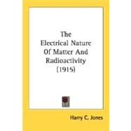 The Electrical Nature Of Matter And Radioactivity by Jones, Harry Clary, 9780548691151