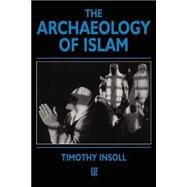 The Archaeology of Islam by Insoll, Timothy, 9780631201151