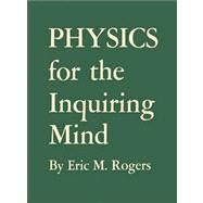 Physics for the Inquiring Mind by Rogers, Eric M., 9780691151151