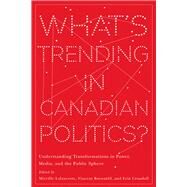 What's Trending in Canadian Politics? by Lalancette, Mireille; Raynauld, Vincent; Crandall, Erin, 9780774861151