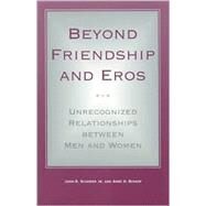 Beyond Friendship and Eros : Unrecognized Relationships Between Men and Women by Scudder, John R.; Bishop, Anne H., 9780791451151