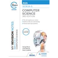 My Revision Notes: AQA GCSE (9-1) Computer Science, Third Edition by George Rouse; Lorne Pearcey; Gavin Craddock, 9781398321151