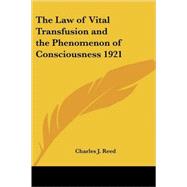The Law of Vital Transfusion And the Phenomenon of Consciousness 1921 by Reed, Charles J., 9781417981151