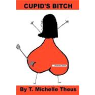 Cupid's Bitch : A Romantic Memoir by Theus, T. Michelle, 9781432731151