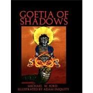 Goetia of Shadows by Ford, Michael W.; Iniquity, Adam, 9781463731151