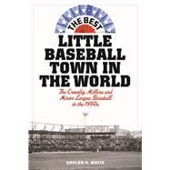 The Best Little Baseball Town in the World The Crowley Millers and Minor League Baseball in the 1950s by White, Gaylon H., 9781538141151