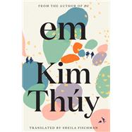 Em A Novel by Thuy, Kim; Fischman, Sheila, 9781644211151