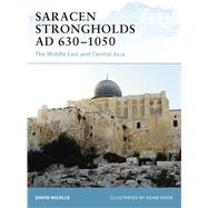 Saracen Strongholds AD 6301050 The Middle East and Central Asia by Nicolle, David; Hook, Adam, 9781846031151