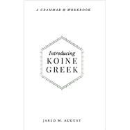 Introducing Koine Greek: A Grammar & Workbook by August, 9781953331151