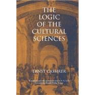 The Logic of the Cultural Sciences; Five Studies by Ernst Cassirer; Translated and with an Introduction by S.G. Lofts; Foreword by Donald Phillip Verene, 9780300081152