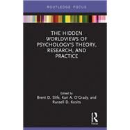 The Hidden Worldviews of Psychologys Theory, Research, and Practice by Slife, Brent D.; O'Grady, Kari A.; Kosits, Russell D., 9780367271152