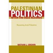 Palestinian Politics After the Oslo Accords by Brown, Nathan J., 9780520241152