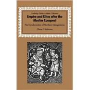 Empire and Elites after the Muslim Conquest: The Transformation of Northern Mesopotamia by Chase F. Robinson, 9780521781152