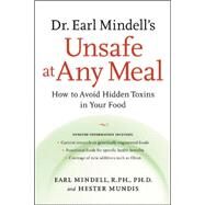 Dr. Earl Mindell's Unsafe at Any Meal: How to Avoid Hidden Toxins in Your Food by Mindell, Earl; Mundis, Hester, 9780658021152