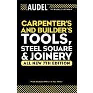 Audel Carpenter's and Builder's Tools, Steel Square, and Joinery by Miller, Mark Richard; Miller, Rex, 9780764571152