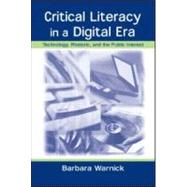 Critical Literacy in A Digital Era: Technology, Rhetoric, and the Public interest by Warnick; Barbara, 9780805841152