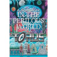 Adventure in the Perilous World of the Torus by Kovac, Ivor, 9781796081152