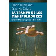 La trampa de los manipaladores Como identificarlos y aprender a decir Basta! by Husmann, Gloria; Chiale, Graciela, 9789876091152