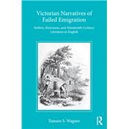 Victorian Narratives of Failed Emigration by Wagner, Tamara S, 9780367881153