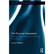 Film Discourse Interpretation: Towards a New Paradigm for Multimodal Film Analysis by Wildfeuer; Janina, 9780415841153