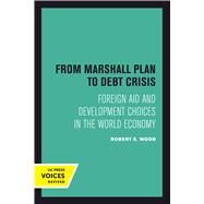 From Marshall Plan to Debt Crisis by Wood, Robert E., 9780520301153