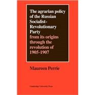 The Agrarian Policy of the Russian Socialist-Revolutionary Party: From its Origins through the Revolution of 1905–1907 by Maureen Perrie, 9780521081153
