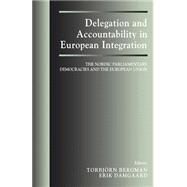 Delegation and Accountability in European Integration: The Nordic Parliamentary Democracies and the European Union by Bergman,Torbjorn, 9780714681153