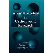 Animal Models in Orthopaedic Research by An; Yuehuei H., 9780849321153