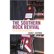 The Southern Rock Revival The Old South in a New World by Eastman, Jason T., 9781498531153