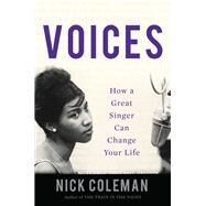 Voices How a Great Singer Can Change Your Life by Coleman, Nick, 9781640091153
