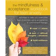 The Mindfulness & Acceptance Workbook for Teen Anxiety by Turrell, Sheri L., Ph.D.; McCurry, Christopher, Ph.D.; Bell, Mary; Hayes, Louise L., Ph.D., 9781684031153
