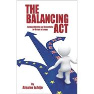 The Balancing Act: National Identity and Sovereignty for Britain in Europe by Ichijo, Atsuko, 9781845401153