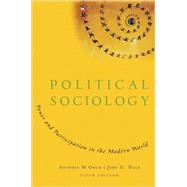 Political Sociology Power and Participation in the Modern World by Orum, Anthony M.; Dale, John G., 9780195371154