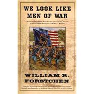 We Look Like Men of War by Forstchen, William R., 9780765301154