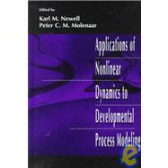 Applications of Nonlinear Dynamics to Developmental Process Modeling by Newell; Karl M., 9780805821154