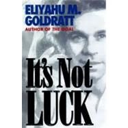 It's Not Luck by Goldratt, Eliyahu M., 9780884271154