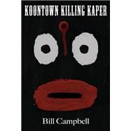 Koontown Killing Kaper by Campbell, Bill, 9780989141154